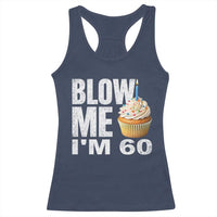 Funny 60th Birthday Racerback Tank Top Blow Me Im 60 Year Old Bday Gag Gift Saying