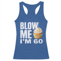 Funny 60th Birthday Racerback Tank Top Blow Me Im 60 Year Old Bday Gag Gift Saying