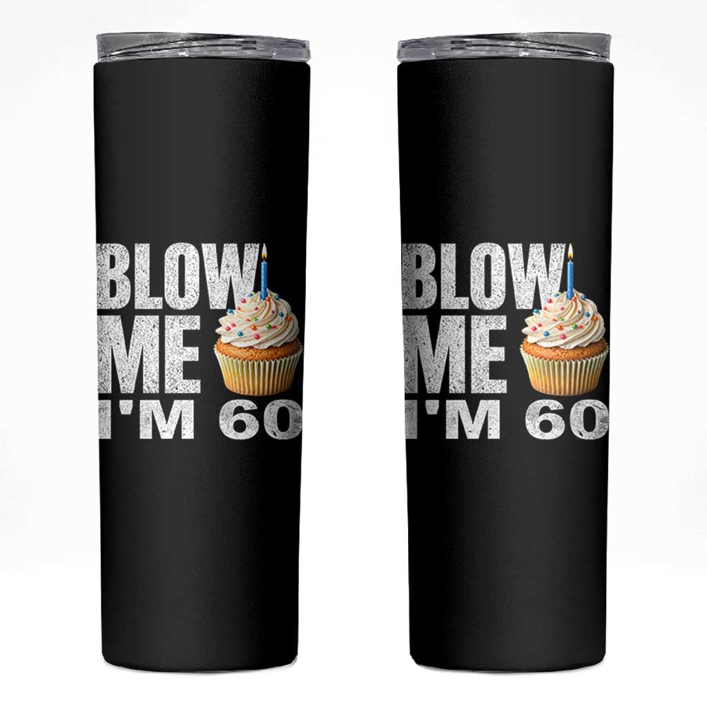 Funny 60th Birthday Skinny Tumbler Blow Me Im 60 Year Old Bday Gag Gift Saying