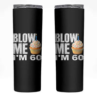 Funny 60th Birthday Skinny Tumbler Blow Me Im 60 Year Old Bday Gag Gift Saying