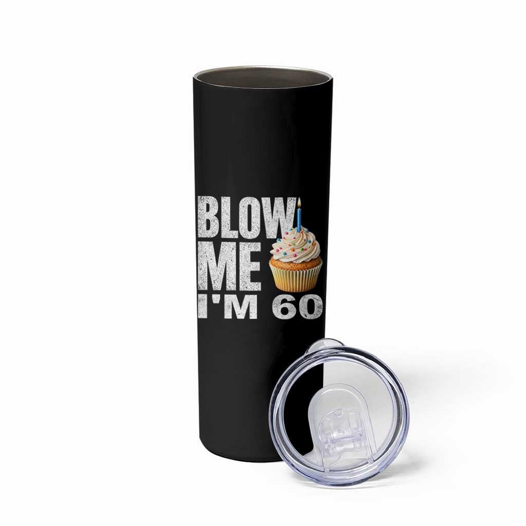 Funny 60th Birthday Skinny Tumbler Blow Me Im 60 Year Old Bday Gag Gift Saying