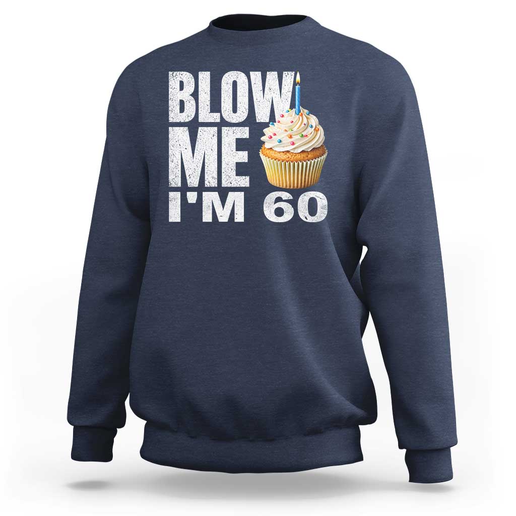 Funny 60th Birthday Sweatshirt Blow Me Im 60 Year Old Bday Gag Gift Saying