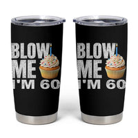 Funny 60th Birthday Tumbler Cup Blow Me Im 60 Year Old Bday Gag Gift Saying