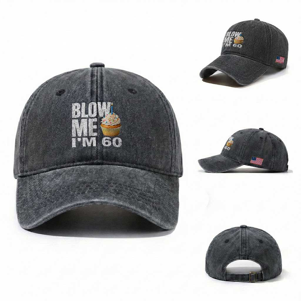 Funny 60th Birthday Washed Cotton Baseball Cap Blow Me Im 60 Year Old Bday Gag Gift Saying