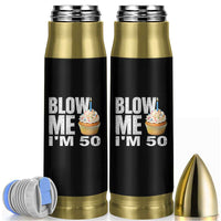 Funny 50th Birthday Bullet Tumbler Blow Me Im 50 Year Old Bday Gag Gift Saying