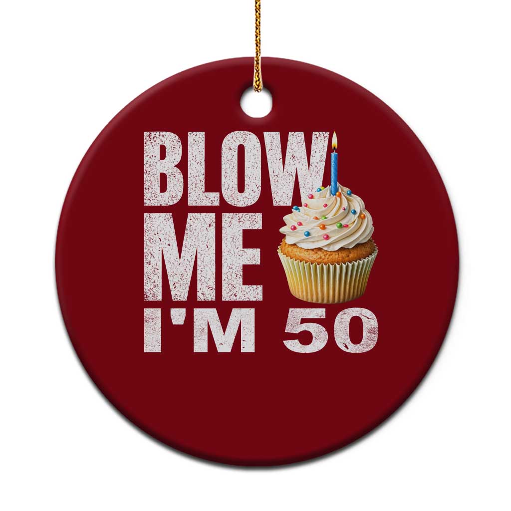 Funny 50th Birthday Ceramic Ornament Blow Me Im 50 Year Old Bday Gag Gift Saying