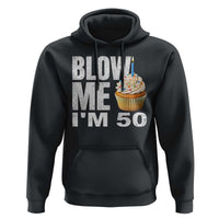 Funny 50th Birthday Hoodie Blow Me Im 50 Year Old Bday Gag Gift Saying