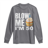 Funny 50th Birthday Long Sleeve Shirt Blow Me Im 50 Year Old Bday Gag Gift Saying