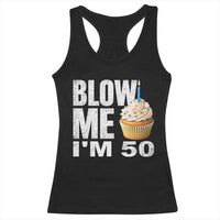 Funny 50th Birthday Racerback Tank Top Blow Me Im 50 Year Old Bday Gag Gift Saying