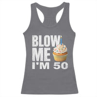 Funny 50th Birthday Racerback Tank Top Blow Me Im 50 Year Old Bday Gag Gift Saying