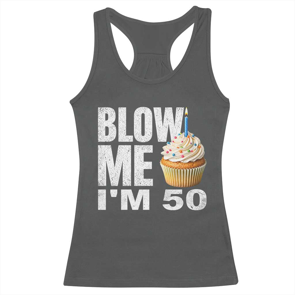 Funny 50th Birthday Racerback Tank Top Blow Me Im 50 Year Old Bday Gag Gift Saying