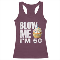 Funny 50th Birthday Racerback Tank Top Blow Me Im 50 Year Old Bday Gag Gift Saying