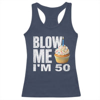 Funny 50th Birthday Racerback Tank Top Blow Me Im 50 Year Old Bday Gag Gift Saying