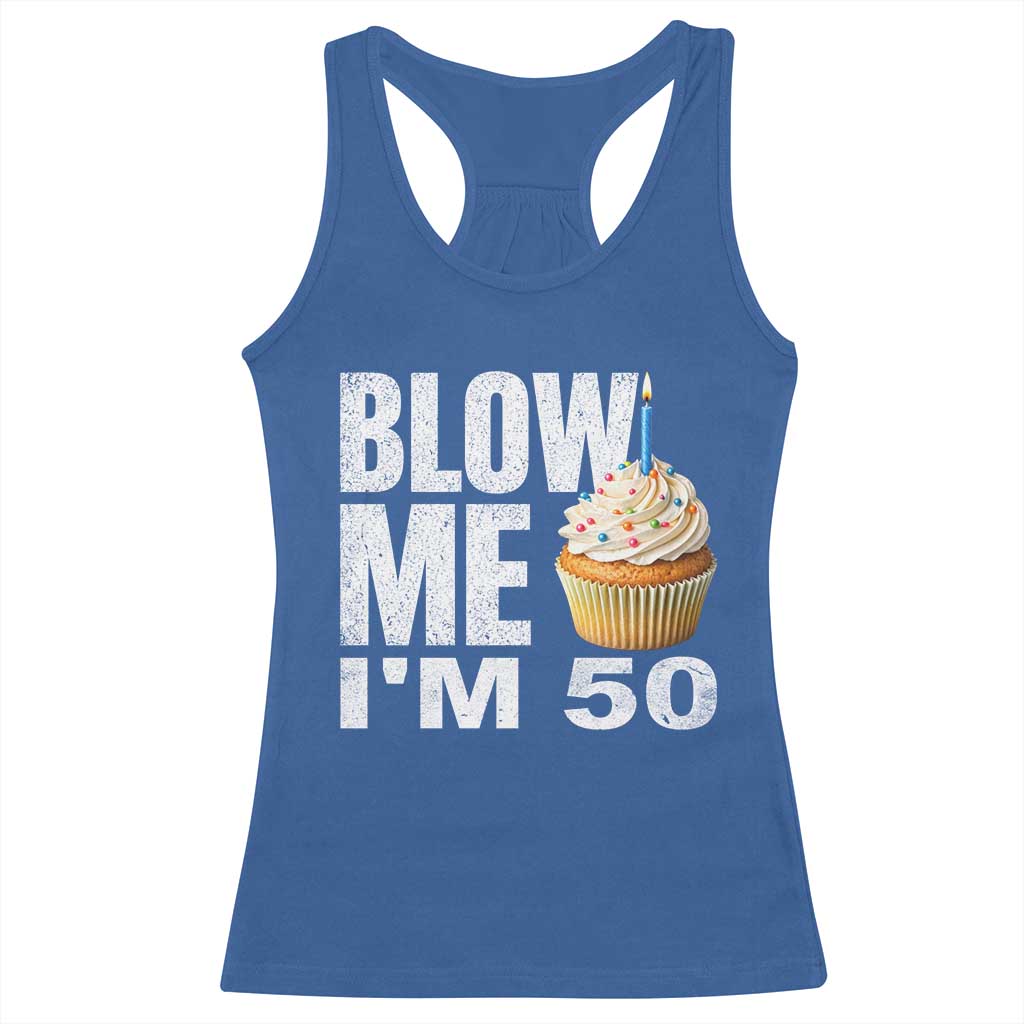 Funny 50th Birthday Racerback Tank Top Blow Me Im 50 Year Old Bday Gag Gift Saying