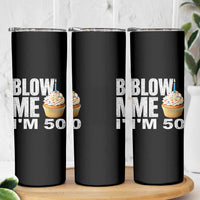 Funny 50th Birthday Skinny Tumbler Blow Me Im 50 Year Old Bday Gag Gift Saying