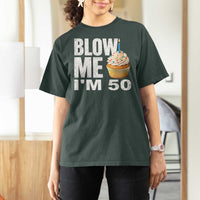 Funny 50th Birthday T Shirt For Women Blow Me Im 50 Year Old Bday Gag Gift Saying