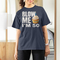 Funny 50th Birthday T Shirt For Women Blow Me Im 50 Year Old Bday Gag Gift Saying