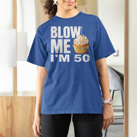 Funny 50th Birthday T Shirt For Women Blow Me Im 50 Year Old Bday Gag Gift Saying