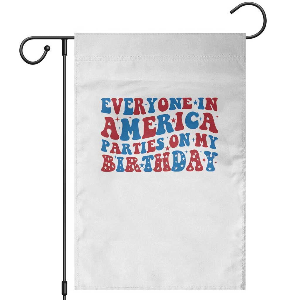 Everyone In America Parties On My Birthday Garden Flag 4th Of July Birthday Party - Wonder Print Shop