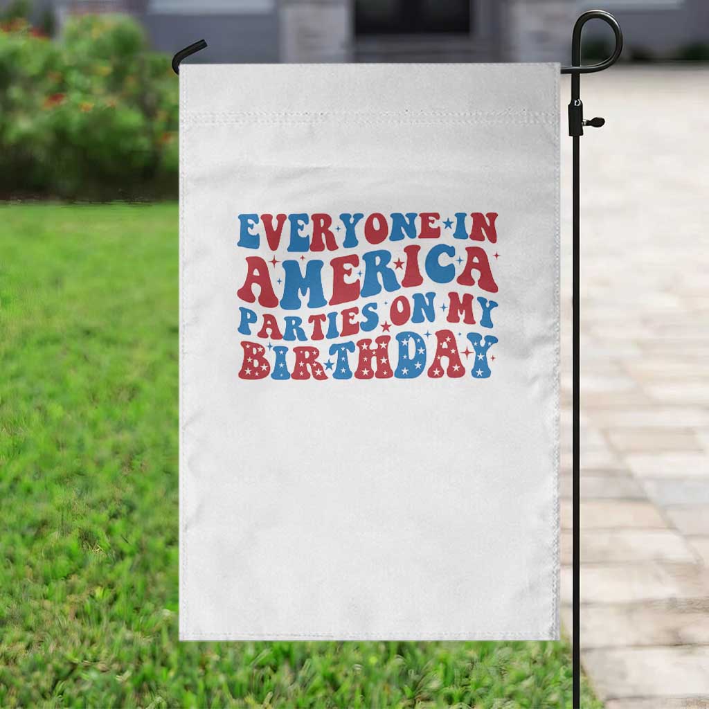 Everyone In America Parties On My Birthday Garden Flag 4th Of July Birthday Party - Wonder Print Shop