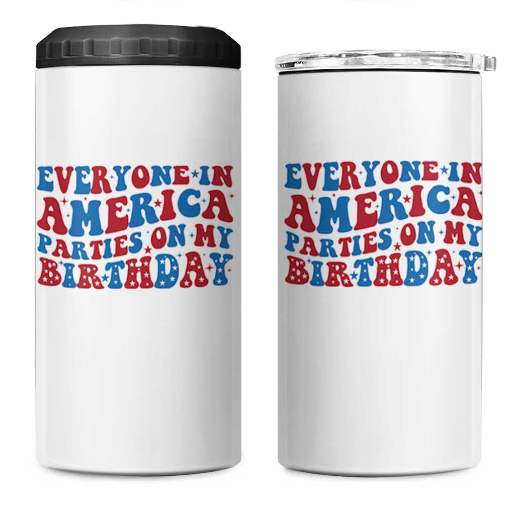 Everyone In America Parties On My Birthday 4 in 1 Can Cooler Tumbler 4th Of July Birthday Party - Wonder Print Shop