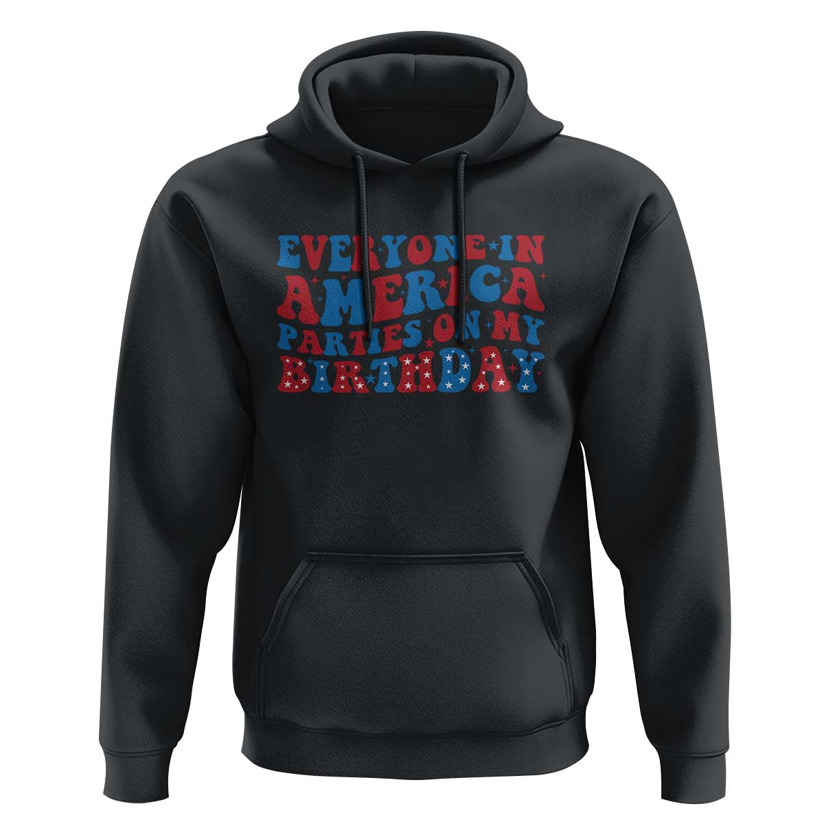 Everyone In America Parties On My Birthday Hoodie 4th Of July Birthday Party - Wonder Print Shop