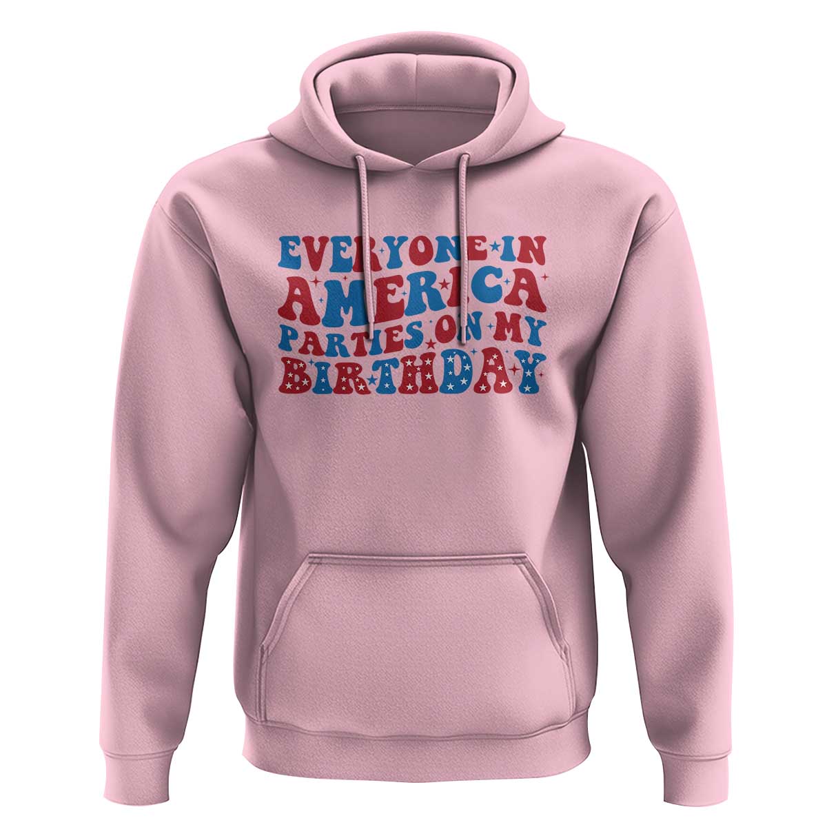 Everyone In America Parties On My Birthday Hoodie 4th Of July Birthday Party - Wonder Print Shop
