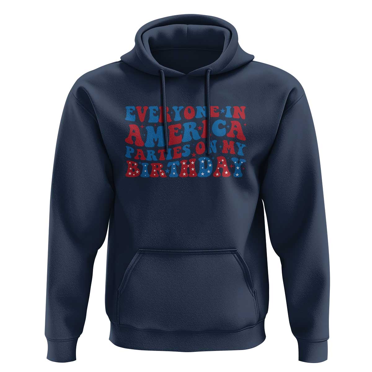 Everyone In America Parties On My Birthday Hoodie 4th Of July Birthday Party - Wonder Print Shop