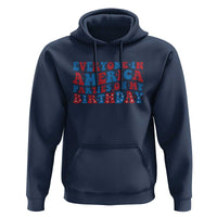 Everyone In America Parties On My Birthday Hoodie 4th Of July Birthday Party - Wonder Print Shop