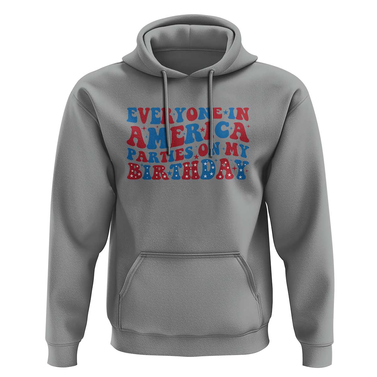 Everyone In America Parties On My Birthday Hoodie 4th Of July Birthday Party - Wonder Print Shop