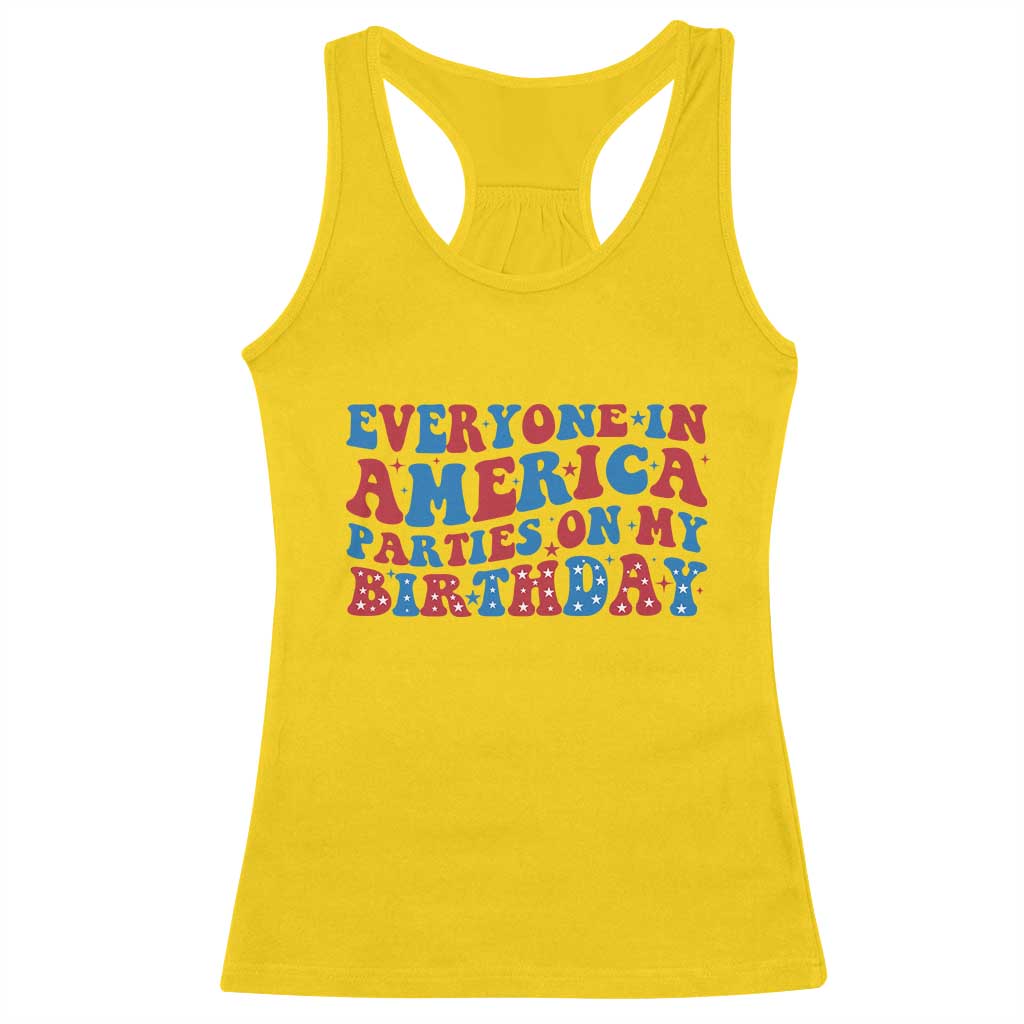 Everyone In America Parties On My Birthday Racerback Tank Top 4th Of July Birthday Party - Wonder Print Shop