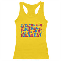Everyone In America Parties On My Birthday Racerback Tank Top 4th Of July Birthday Party - Wonder Print Shop