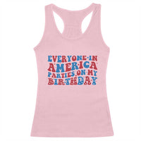 Everyone In America Parties On My Birthday Racerback Tank Top 4th Of July Birthday Party - Wonder Print Shop