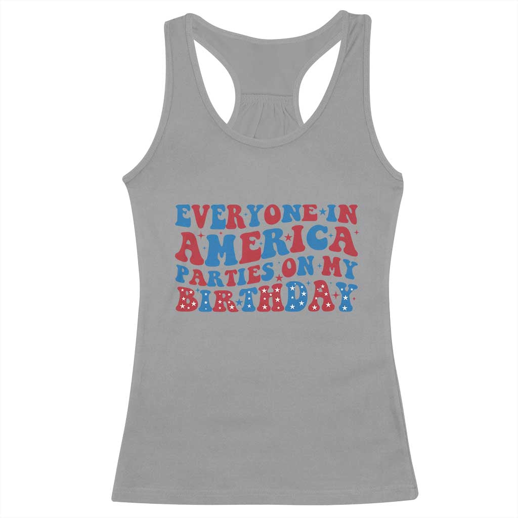 Everyone In America Parties On My Birthday Racerback Tank Top 4th Of July Birthday Party - Wonder Print Shop