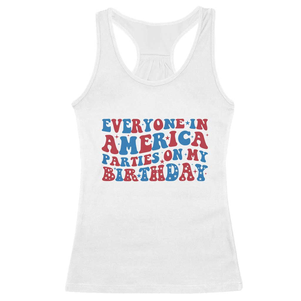 Everyone In America Parties On My Birthday Racerback Tank Top 4th Of July Birthday Party - Wonder Print Shop