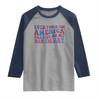 Everyone In America Parties On My Birthday Raglan Shirt 4th Of July Birthday Party - Wonder Print Shop