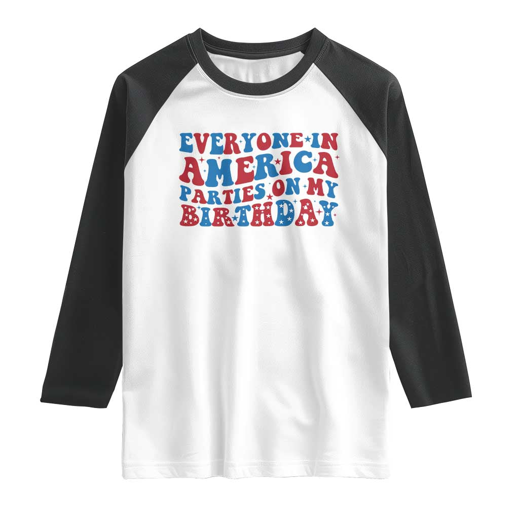Everyone In America Parties On My Birthday Raglan Shirt 4th Of July Birthday Party - Wonder Print Shop
