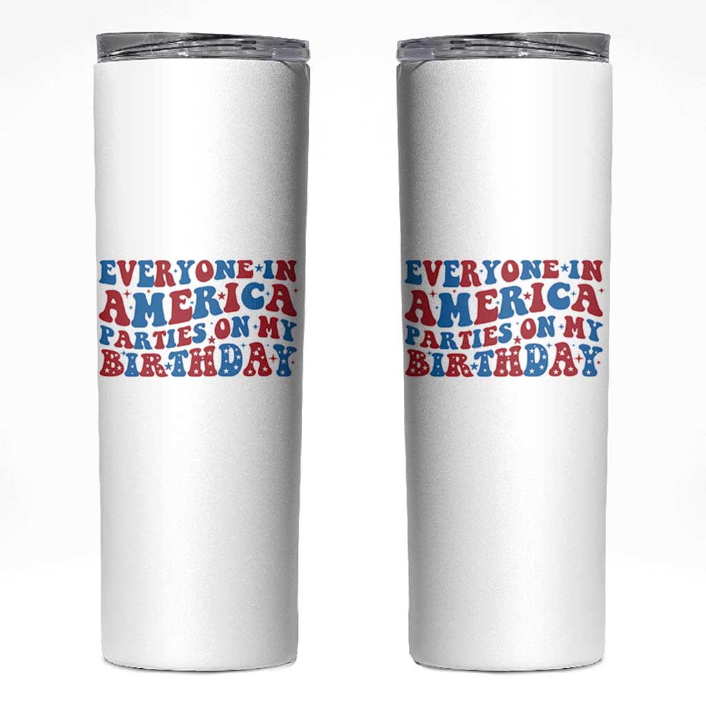Everyone In America Parties On My Birthday Skinny Tumbler 4th Of July Birthday Party - Wonder Print Shop