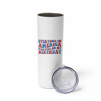 Everyone In America Parties On My Birthday Skinny Tumbler 4th Of July Birthday Party - Wonder Print Shop