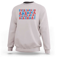 Everyone In America Parties On My Birthday Sweatshirt 4th Of July Birthday Party - Wonder Print Shop