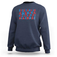 Everyone In America Parties On My Birthday Sweatshirt 4th Of July Birthday Party - Wonder Print Shop
