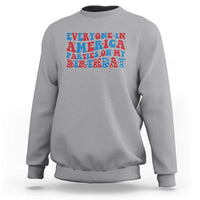 Everyone In America Parties On My Birthday Sweatshirt 4th Of July Birthday Party - Wonder Print Shop