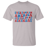 Everyone In America Parties On My Birthday T Shirt 4th Of July Birthday Party - Wonder Print Shop