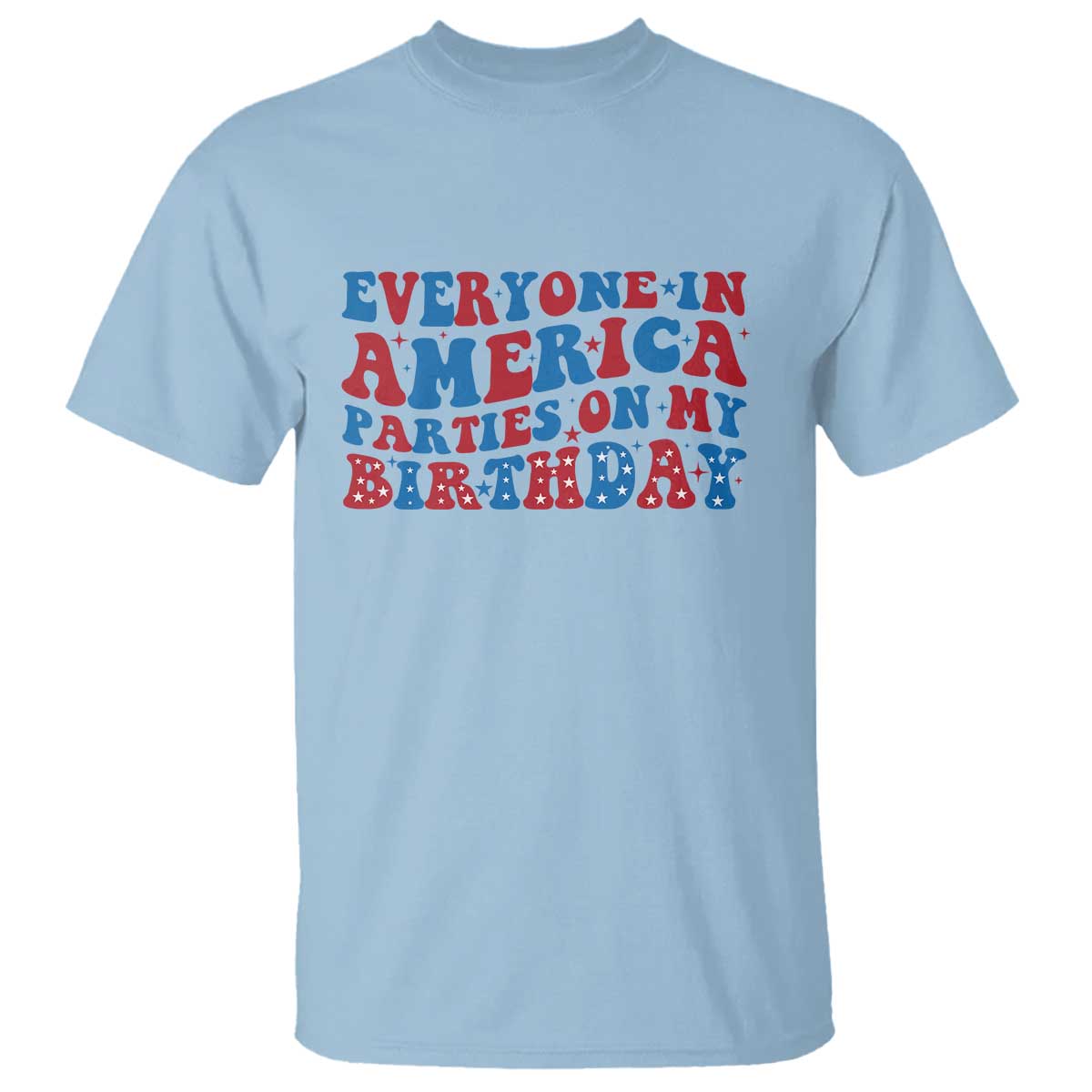 Everyone In America Parties On My Birthday T Shirt 4th Of July Birthday Party - Wonder Print Shop