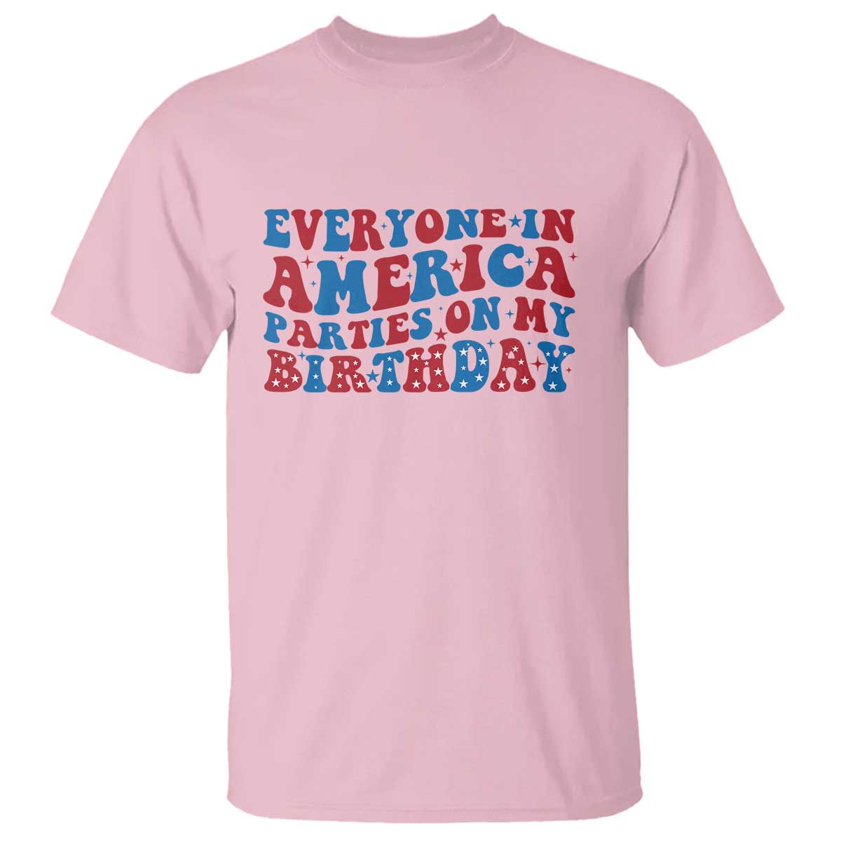 Everyone In America Parties On My Birthday T Shirt 4th Of July Birthday Party - Wonder Print Shop