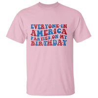 Everyone In America Parties On My Birthday T Shirt 4th Of July Birthday Party - Wonder Print Shop