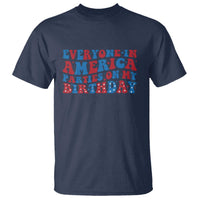 Everyone In America Parties On My Birthday T Shirt 4th Of July Birthday Party - Wonder Print Shop