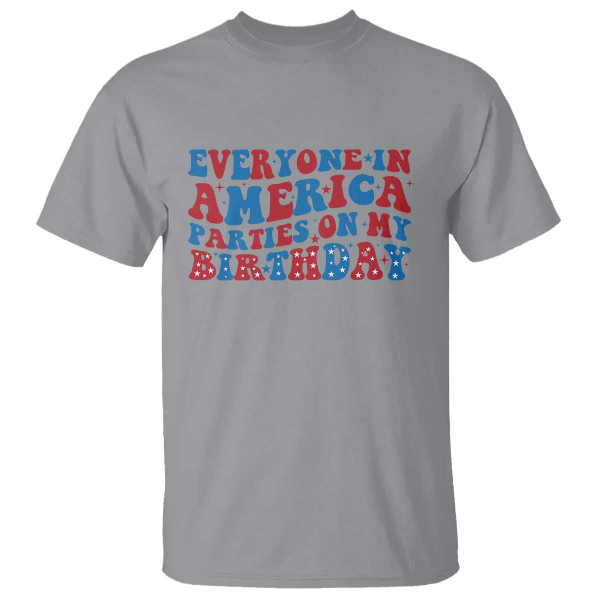 Everyone In America Parties On My Birthday T Shirt 4th Of July Birthday Party - Wonder Print Shop