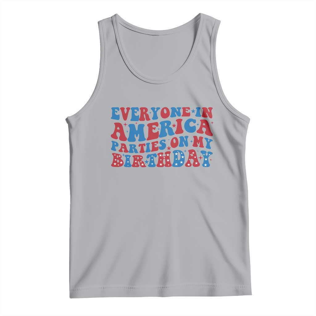 Everyone In America Parties On My Birthday Tank Top 4th Of July Birthday Party - Wonder Print Shop