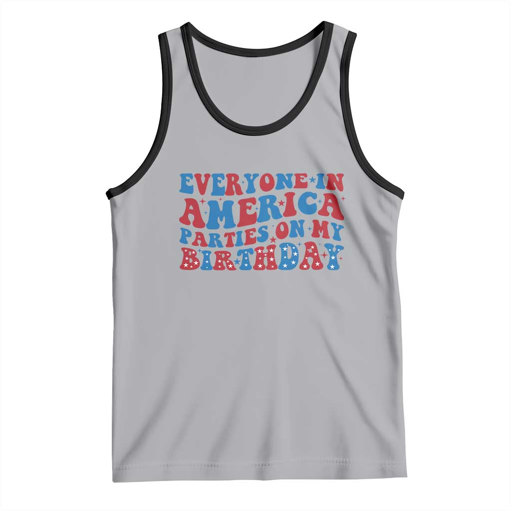 Everyone In America Parties On My Birthday Tank Top 4th Of July Birthday Party - Wonder Print Shop